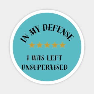 I Was Left Unsupervised In black letters. Magnet